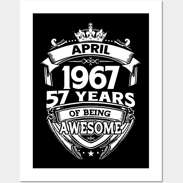 April 1967 57 Years Of Being Awesome 57th Birthday Wall Art by D'porter